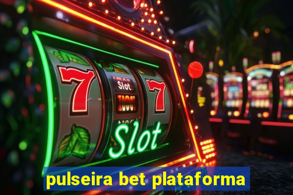 pulseira bet plataforma